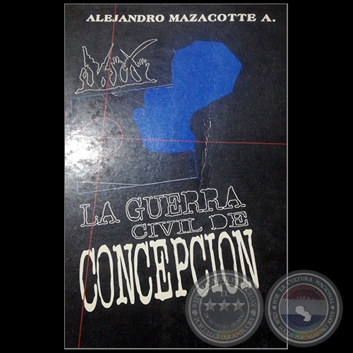 LA GUERRA CIVIL DE CONCPECIÓN - Autor: ALEJANDRO MAZACOTTE - Año 1995